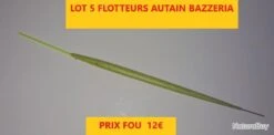 LOT 5 FLOTTEURS AUTAIN BAZZERIA Embout Rouge Ou Jaune Fluo 1X4X14 4X4X12 Lot 25